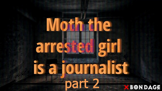 Depraved world - Moth’s Punishment Session: Journalist Arrested by Aleks Part 2
